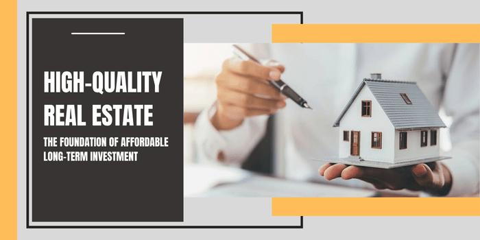 High-Quality Real Estate: The Foundation of Affordable Long-Term Investment